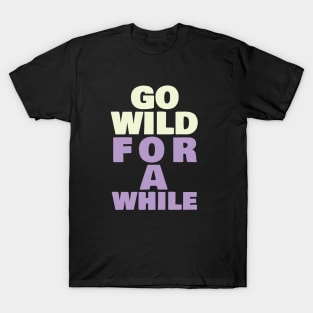 Go wild for a while T-Shirt